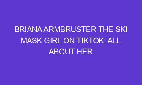 briana armbruster|Ski Mask Girl: The TikTok Star Who Keeps Her。